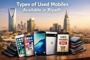 Used Mobile in Riyadh Best Places, Prices & Buying Guide 